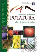 Filosofia e tecniche di potatura. Alberi da frutto, vite e olivo libro