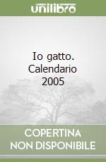 Io gatto. Calendario 2005 libro