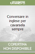 Conversare in inglese per cavarsela sempre libro