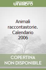 Animali raccontastorie. Calendario 2006 libro