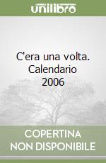 C'era una volta. Calendario 2006 libro