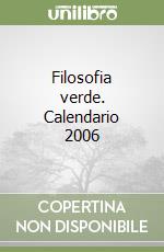 Filosofia verde. Calendario 2006 libro
