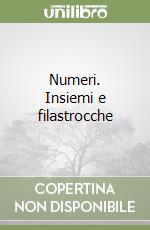 Numeri. Insiemi e filastrocche libro