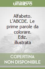 Alfabeto. L'ABCDE. Le prime parole da colorare. Ediz. illustrata libro