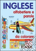 Inglese. Alfabetiere e parole da colorare. Ediz. illustrata libro