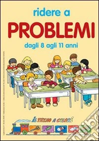 Ridere a problemi. Dagli 8 agli 11 anni libro
