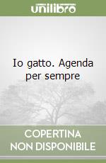 Io gatto. Agenda per sempre libro