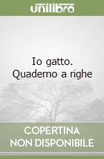 Io gatto. Quaderno a righe libro