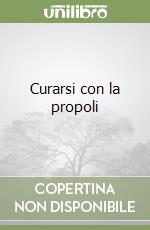 Curarsi con la propoli libro