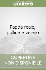 Pappa reale, polline e veleno libro