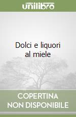 Dolci e liquori al miele libro