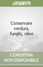 Conservare verdura, funghi, olive libro