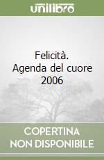 Felicità. Agenda del cuore 2006 libro