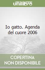 Io gatto. Agenda del cuore 2006 libro