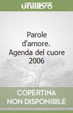 Parole d'amore. Agenda del cuore 2006 libro