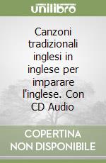 Canzoni tradizionali inglesi in inglese per imparare l'inglese. Con CD Audio libro