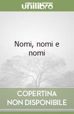 Nomi, nomi e nomi libro