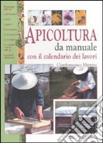 Apicoltura da manuale. Con il calendario dei lavori libro