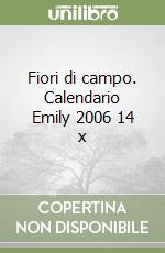 Fiori di campo. Calendario Emily 2006 14 x libro