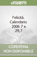 Felicità. Calendario 2006 7 x 29,7 libro