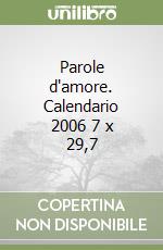 Parole d'amore. Calendario 2006 7 x 29,7 libro