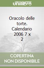 Oracolo delle torte. Calendario 2006 7 x 2 libro