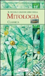 Il piccolo grande libro della mitologia classica libro