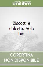 Biscotti e dolcetti. Solo bio