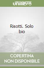 Risotti. Solo bio