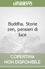 Buddha. Storie zen, pensieri di luce