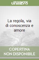 La regola, via di conoscenza e amore