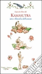 Il piccolo libro del kamasutra. Arte e filosofia dell'amore libro