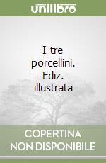 I tre porcellini. Ediz. illustrata libro