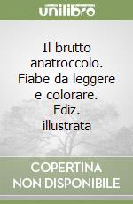 Il brutto anatroccolo. Fiabe da leggere e colorare. Ediz. illustrata libro