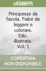 Principesse da favola. Fiabe da leggere e colorare. Ediz. illustrata. Vol. 1 libro