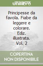 Principesse da favola. Fiabe da leggere e colorare. Ediz. illustrata. Vol. 2 libro