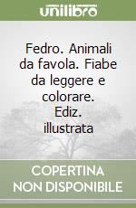 Fedro. Animali da favola. Fiabe da leggere e colorare. Ediz. illustrata libro