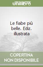 Le fiabe più belle. Ediz. illustrata libro