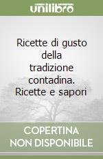 Ricette di gusto della tradizione contadina. Ricette e sapori libro