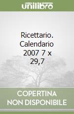 Ricettario. Calendario 2007 7 x 29,7 libro