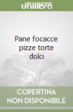 Pane focacce pizze torte dolci libro