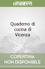 Quaderno di cucina di Vicenza libro