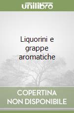 Liquorini e grappe aromatiche libro