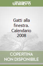 Gatti alla finestra. Calendario 2008 libro