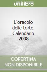 L'oracolo delle torte. Calendario 2008 libro