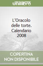L'Oracolo delle torte. Calendario 2008 libro