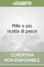 Mille e più ricette di pesce
