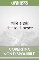 Mille e più ricette di pesce libro