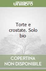 Torte e crostate. Solo bio
