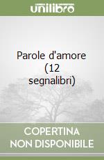 Parole d'amore (12 segnalibri) libro